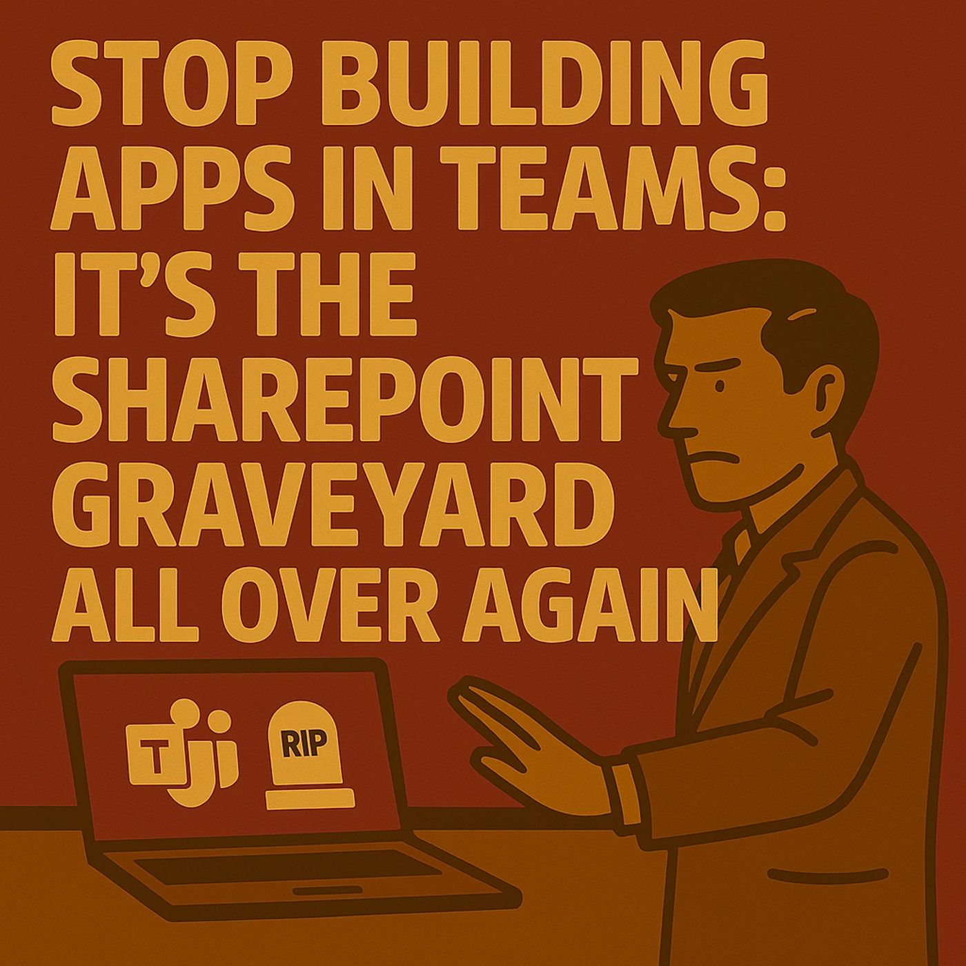 Stop Building Apps in Teams: It's the SharePoint Graveyard All Over Again