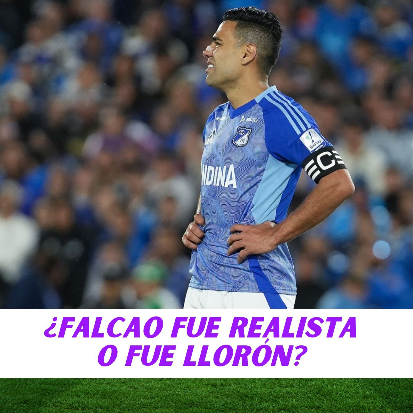 ¿FALCAO FUE REALISTA O FUE LLORÓN?