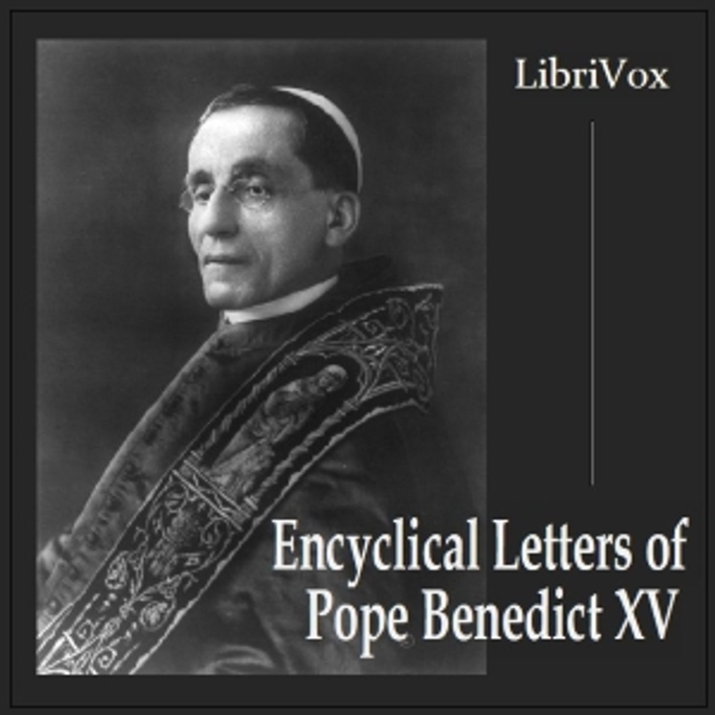 Encyclical Letters of Pope Benedict XV by Pope Benedict XV (1854 - 1922) podcast artwork