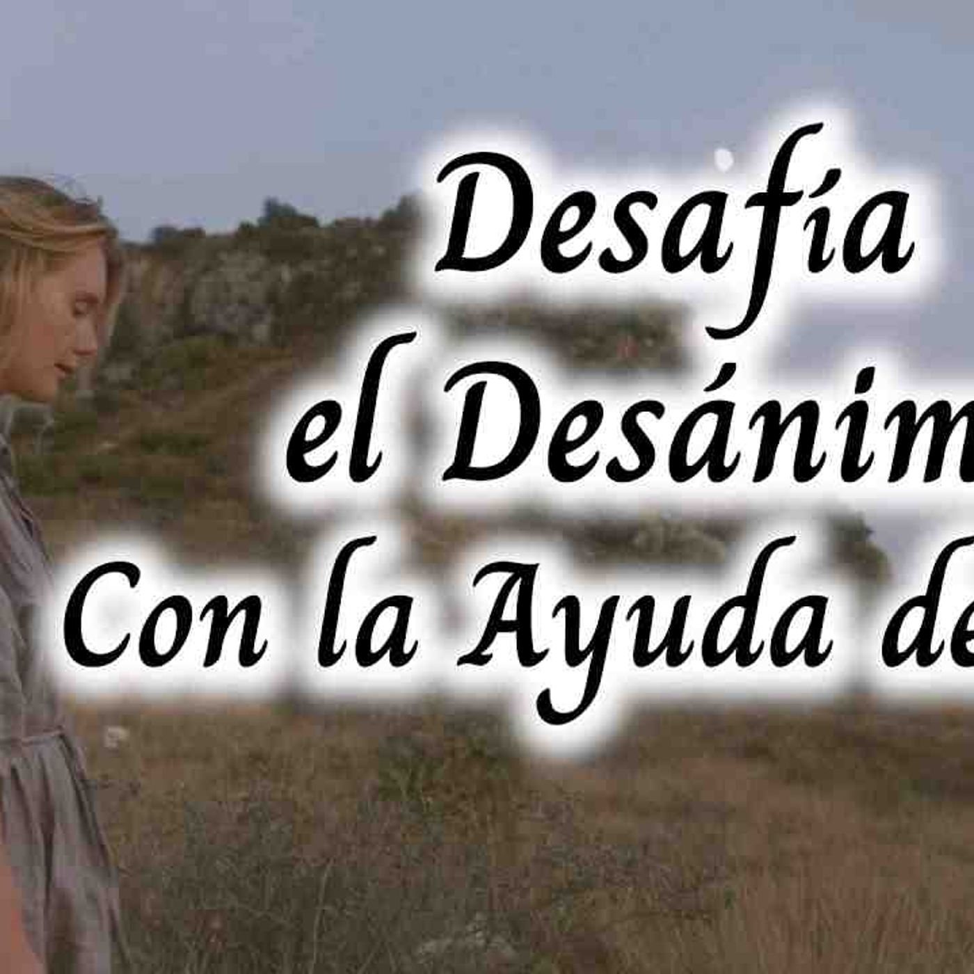 Desafiando la decepción y el desánimo con la ayuda de Dios 🙏🏻 _ devocional de hoy(MP3_160K)