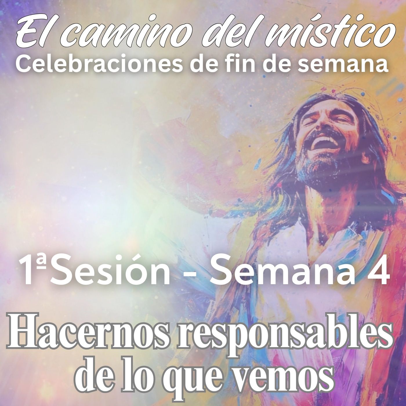 Sesión 1, Semana 4 «El camino del místico» Hacernos responsables de lo que vemos - Sesión de apertura con David, Marina, Urpi y Erik Sesión 1, Semana 4 «El camino del místico» Hacernos responsables de lo que vemos - Sesión de apertura con David, Marina, Urpi y Erik