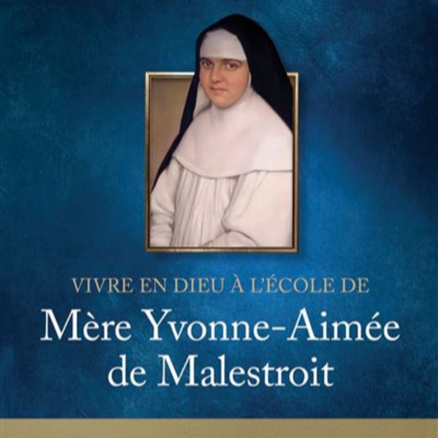 Vivre en Dieu à l'école de Mère Yvonne-Aimée de Malestroit par Joël GUIBERT episode artwork