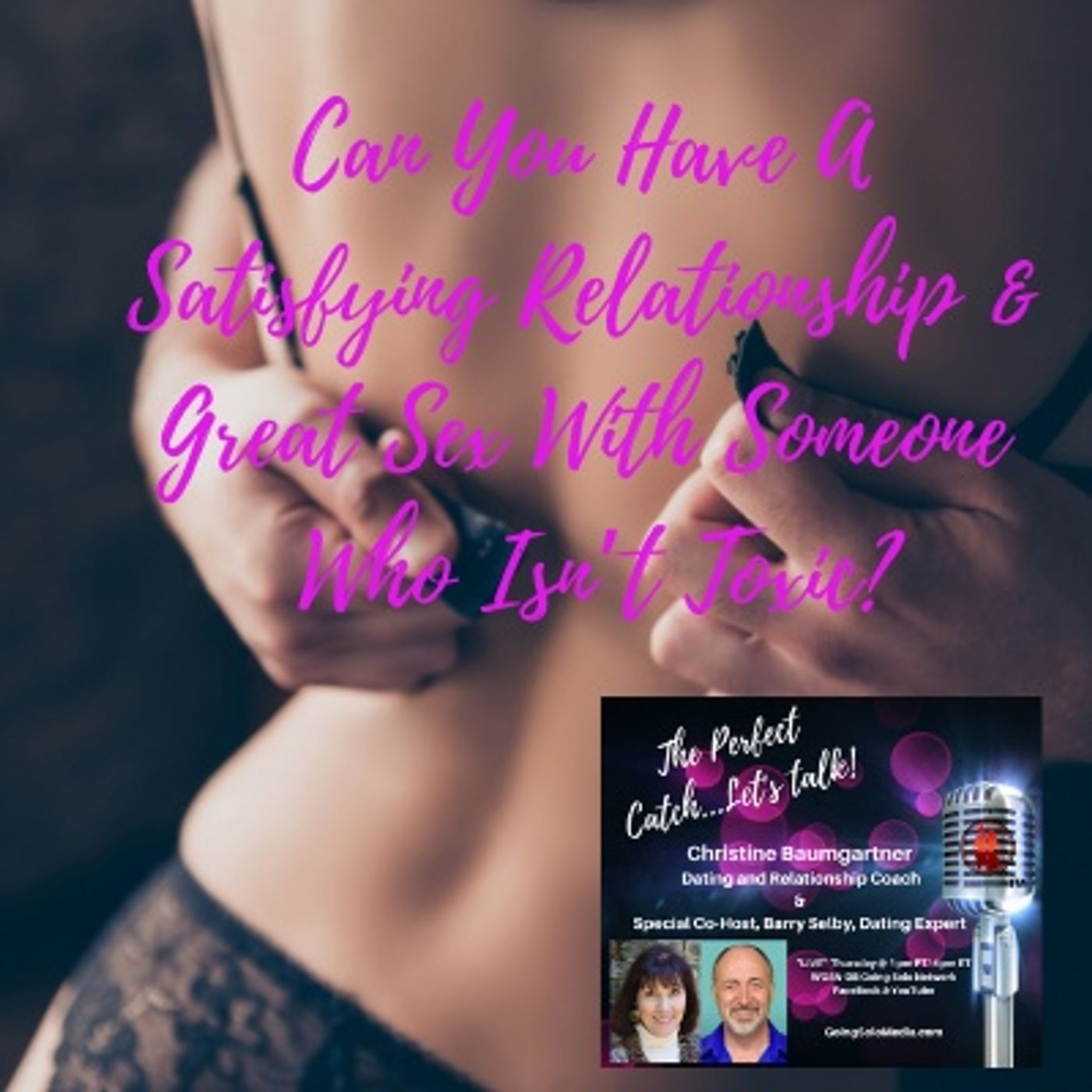 Can You Have A Satisfying Relationship & Great Sex With Someone who Isn’t Toxic?