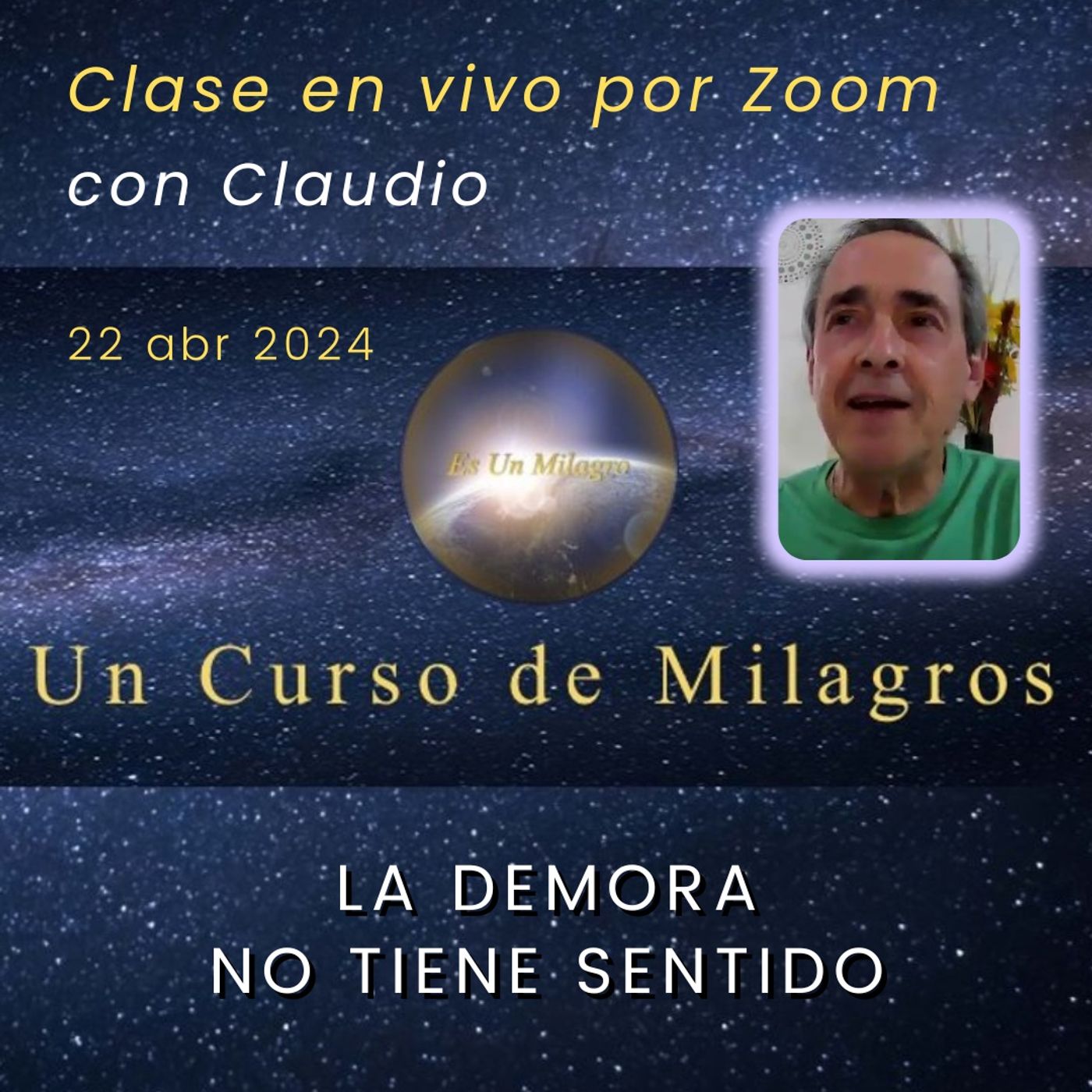 UN CURSO DE MILAGROS - La demora no tiene sentido - Claudio - 22 abr 2024