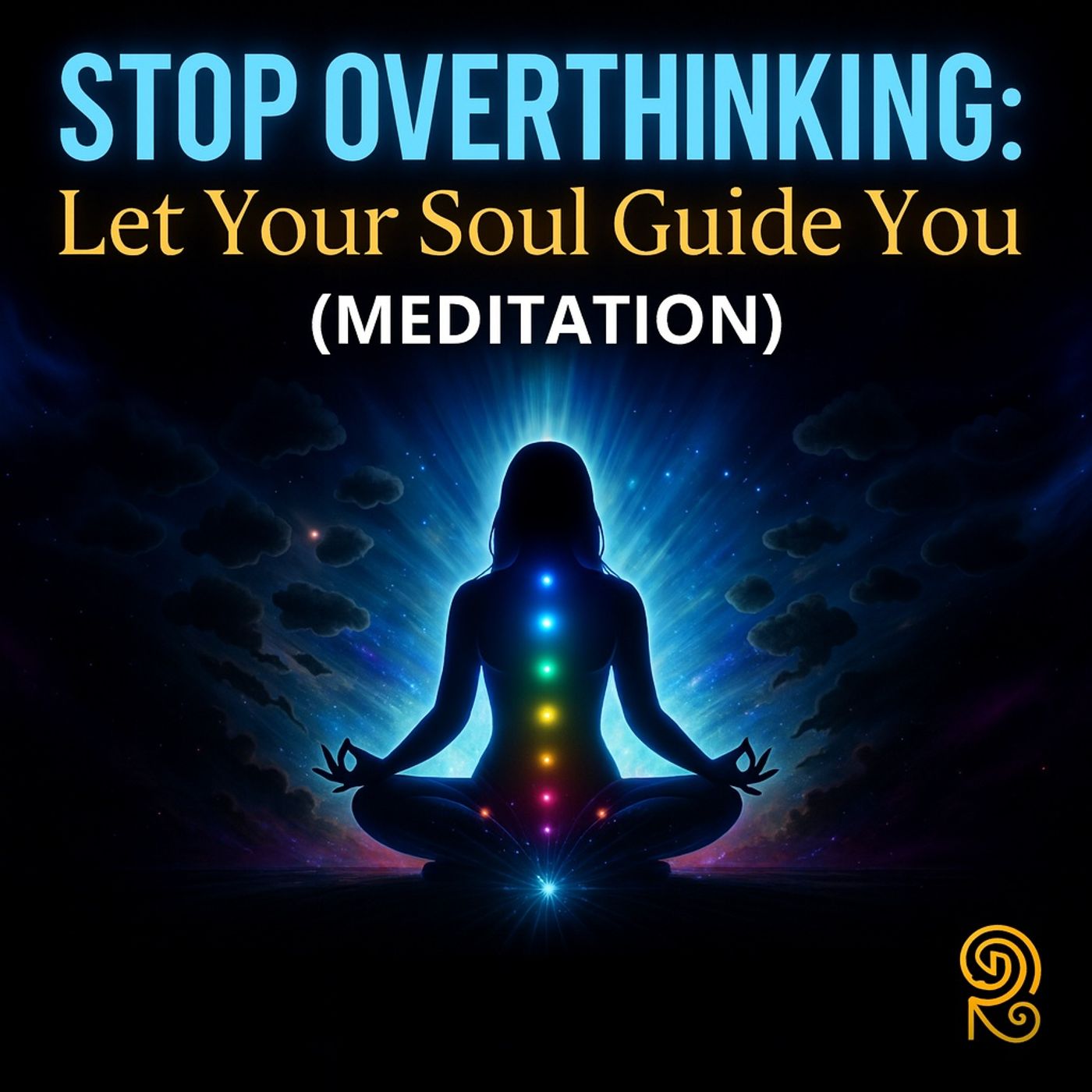 Divinity Session 70- Stop Overthinking: Let Your Soul Guide You (meditation)