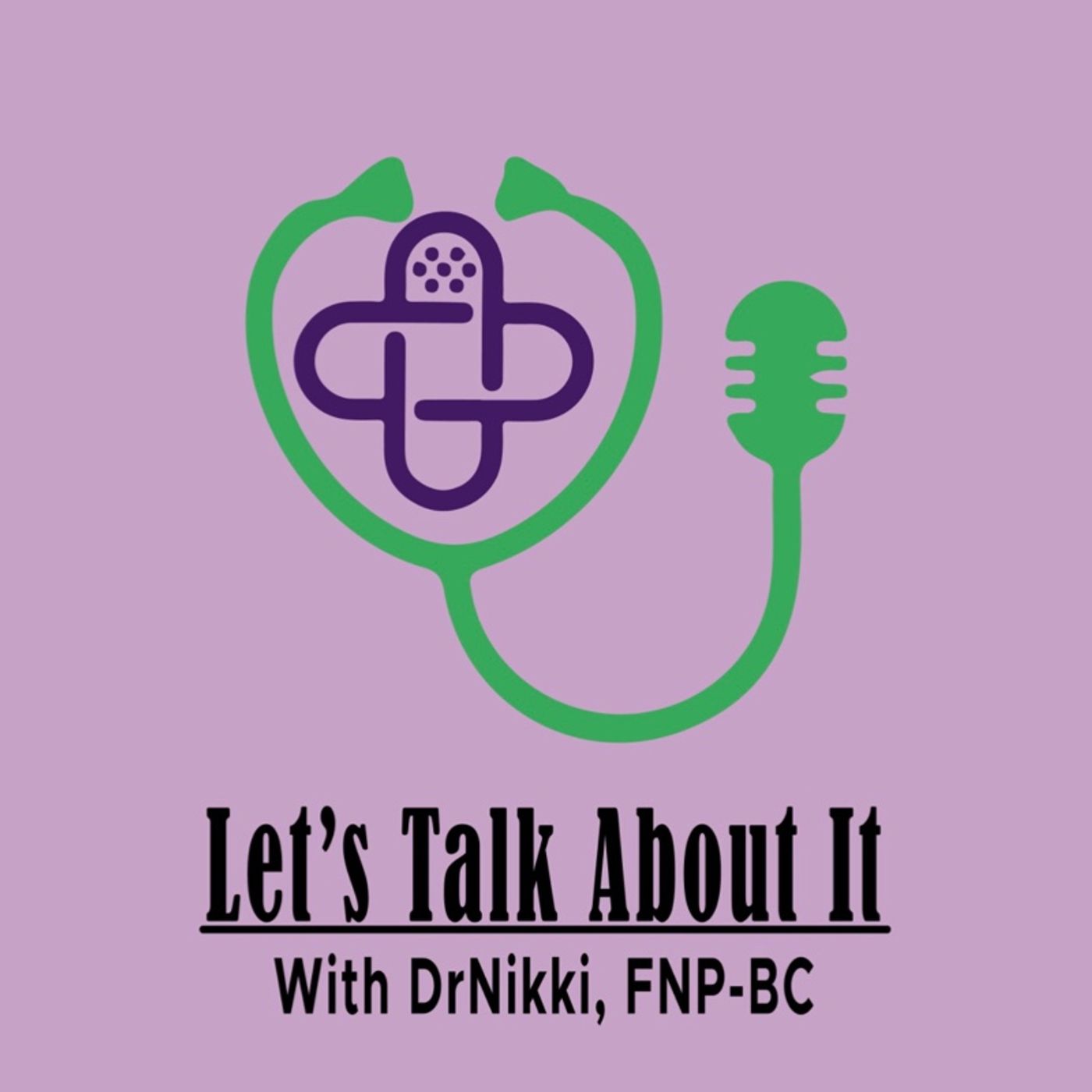Let’s Talk About It With DrNikki, FNP-BC