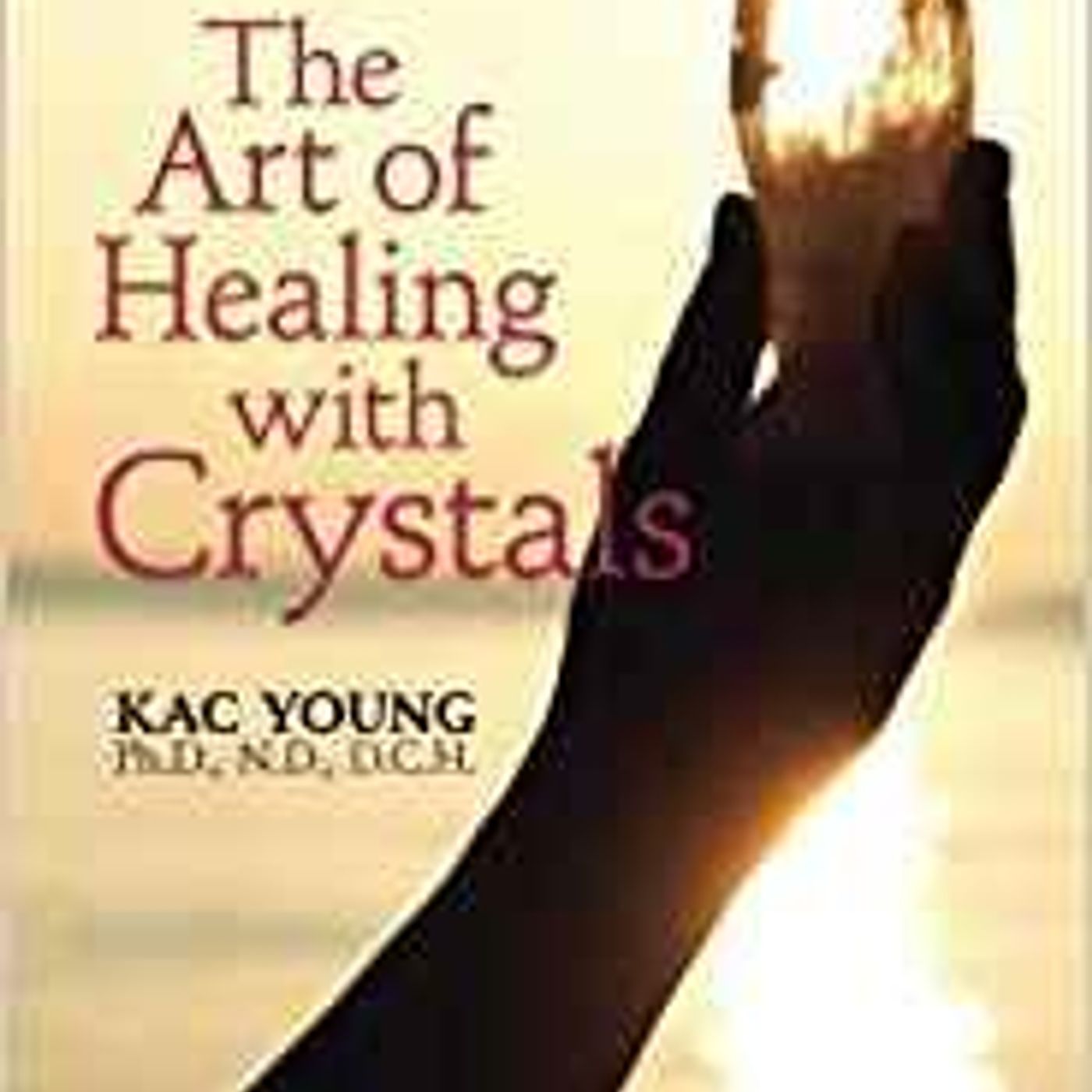The Art of Healing with Crystals with guest Kac Young, Ph.D. episode artwork