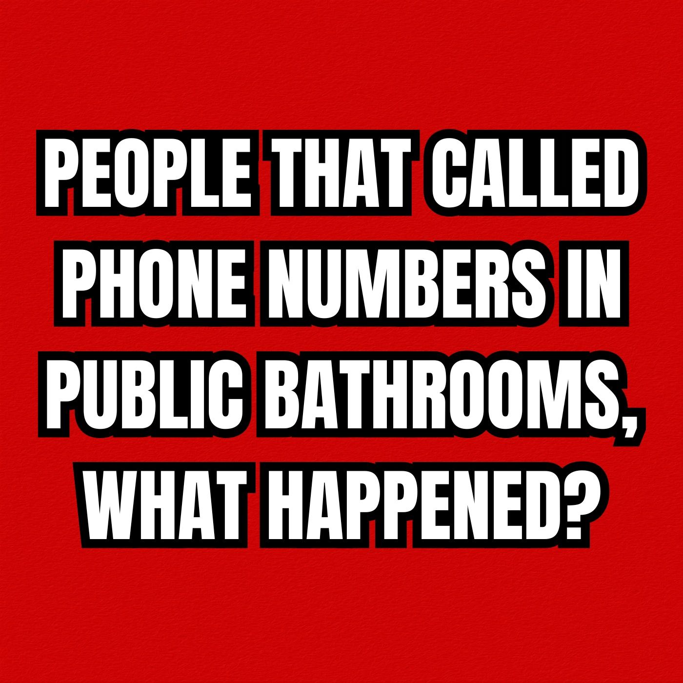 People That Called Phone Numbers In Public Bathrooms, What Happened?