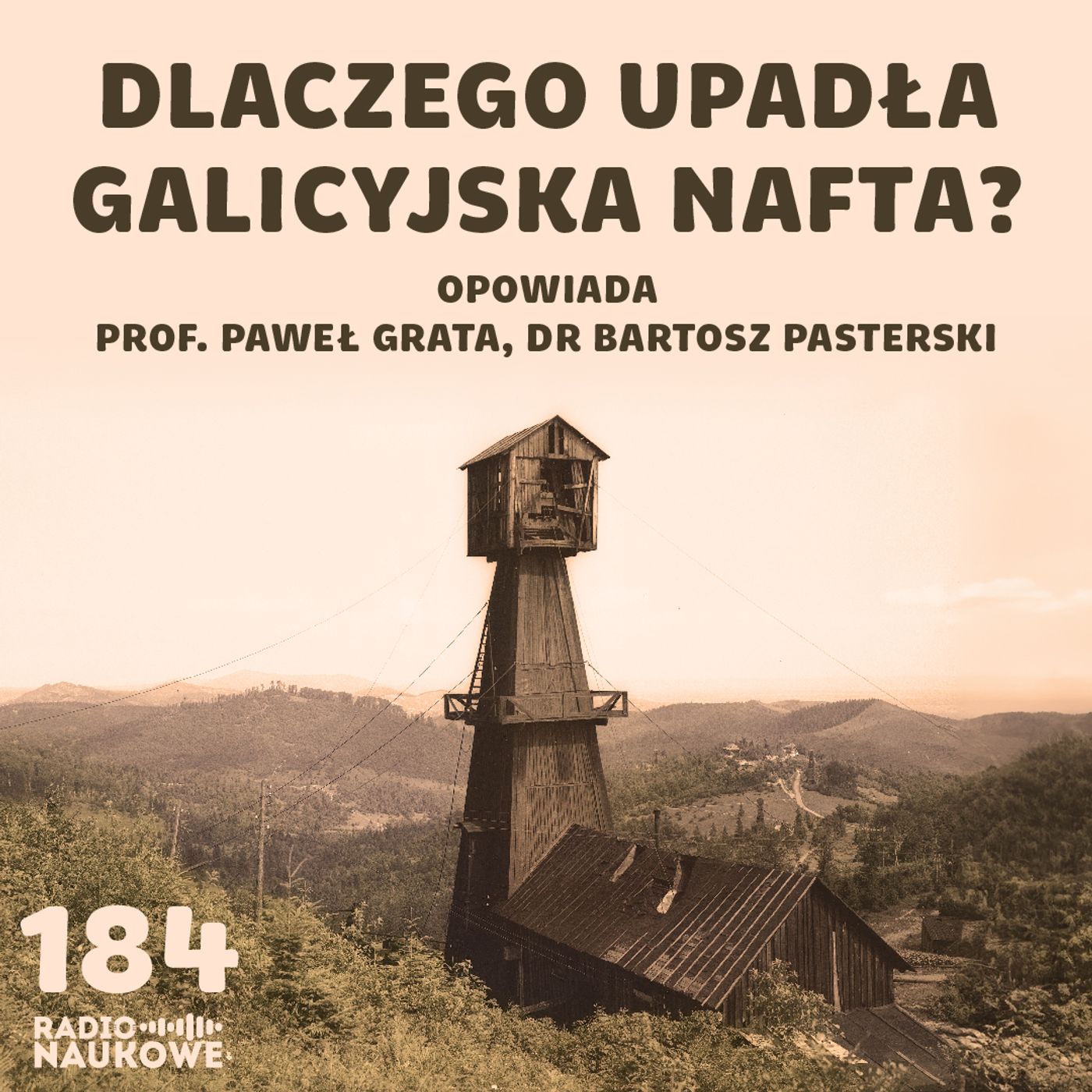 #184 Nafta w Galicji - zapomniana gorączka czarnego złota | prof. Paweł Grata, dr Bartosz Pasterski