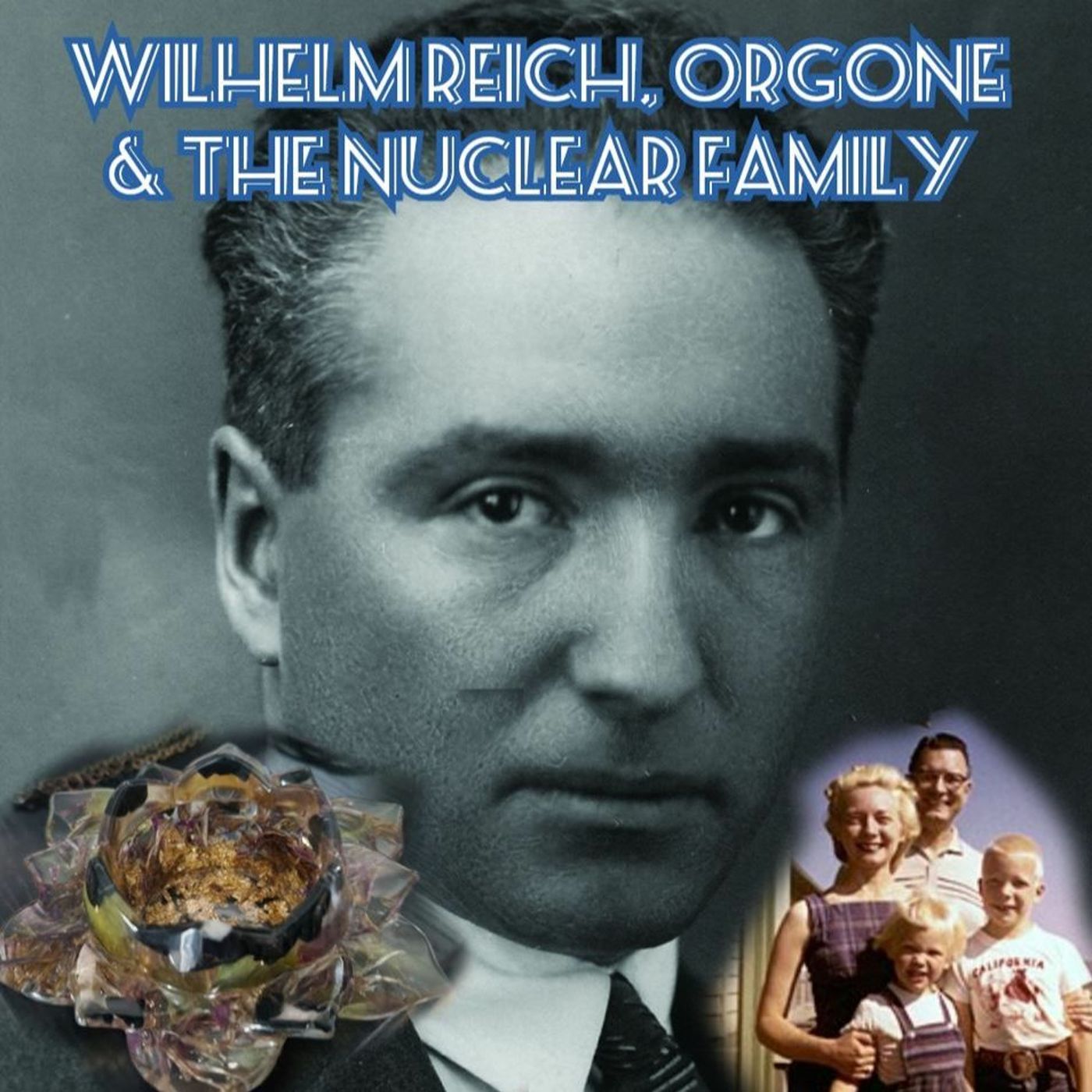 Wilhelm Reich, Orgone, & the Nuclear Family