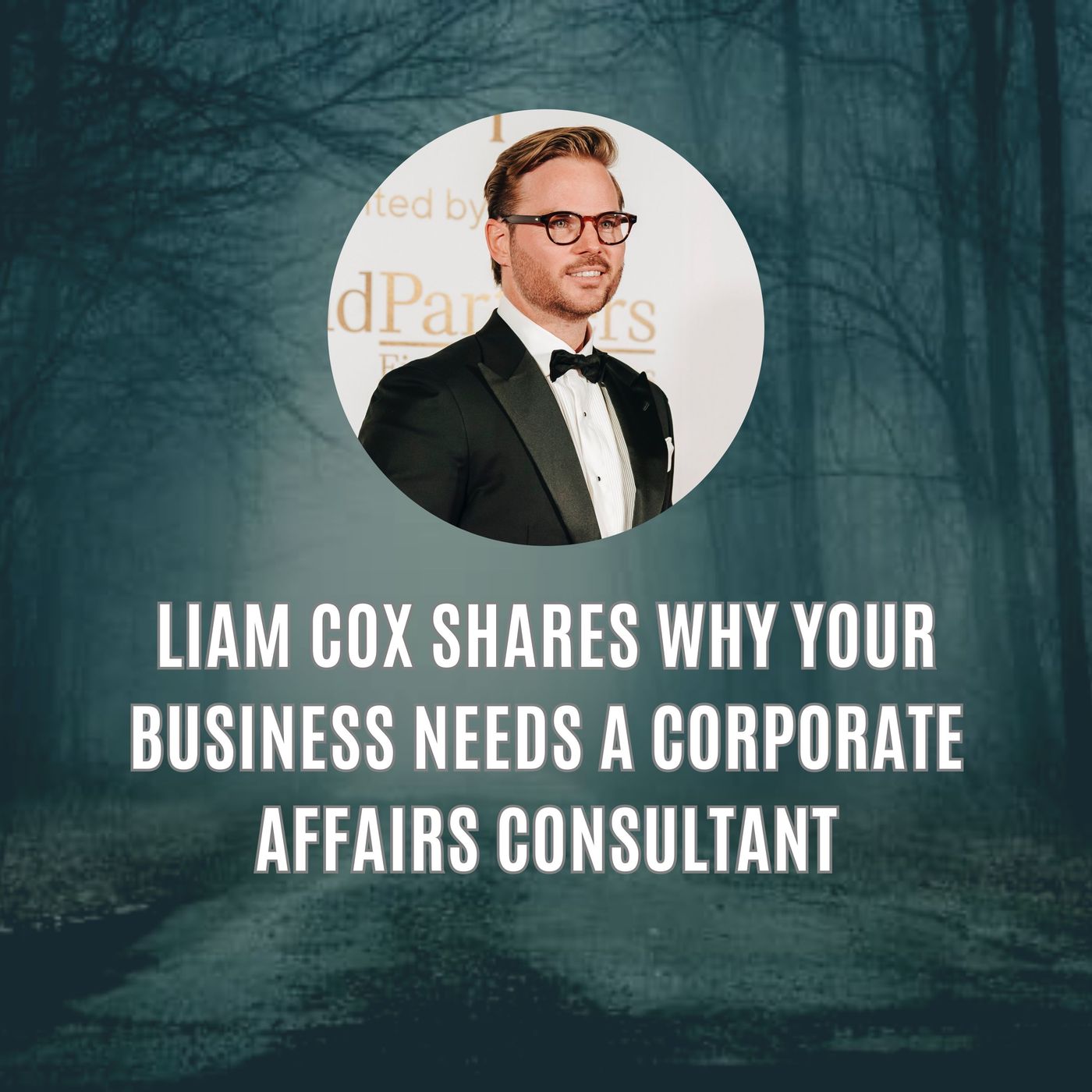 Liam Cox Shares Why Your Business Needs a Corporate Affairs Consultant episode artwork