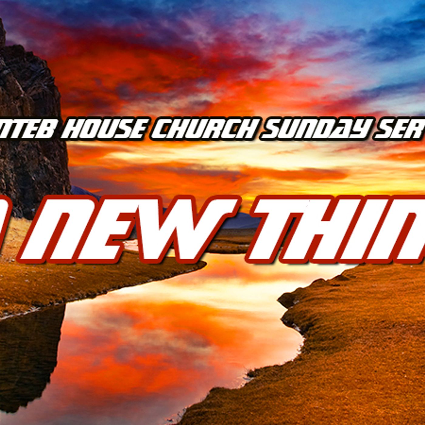 NTEB HOUSE CHURCH SUNDAY MORNING SERVICE: The LORD Will Make A Way In The Wilderness episode artwork