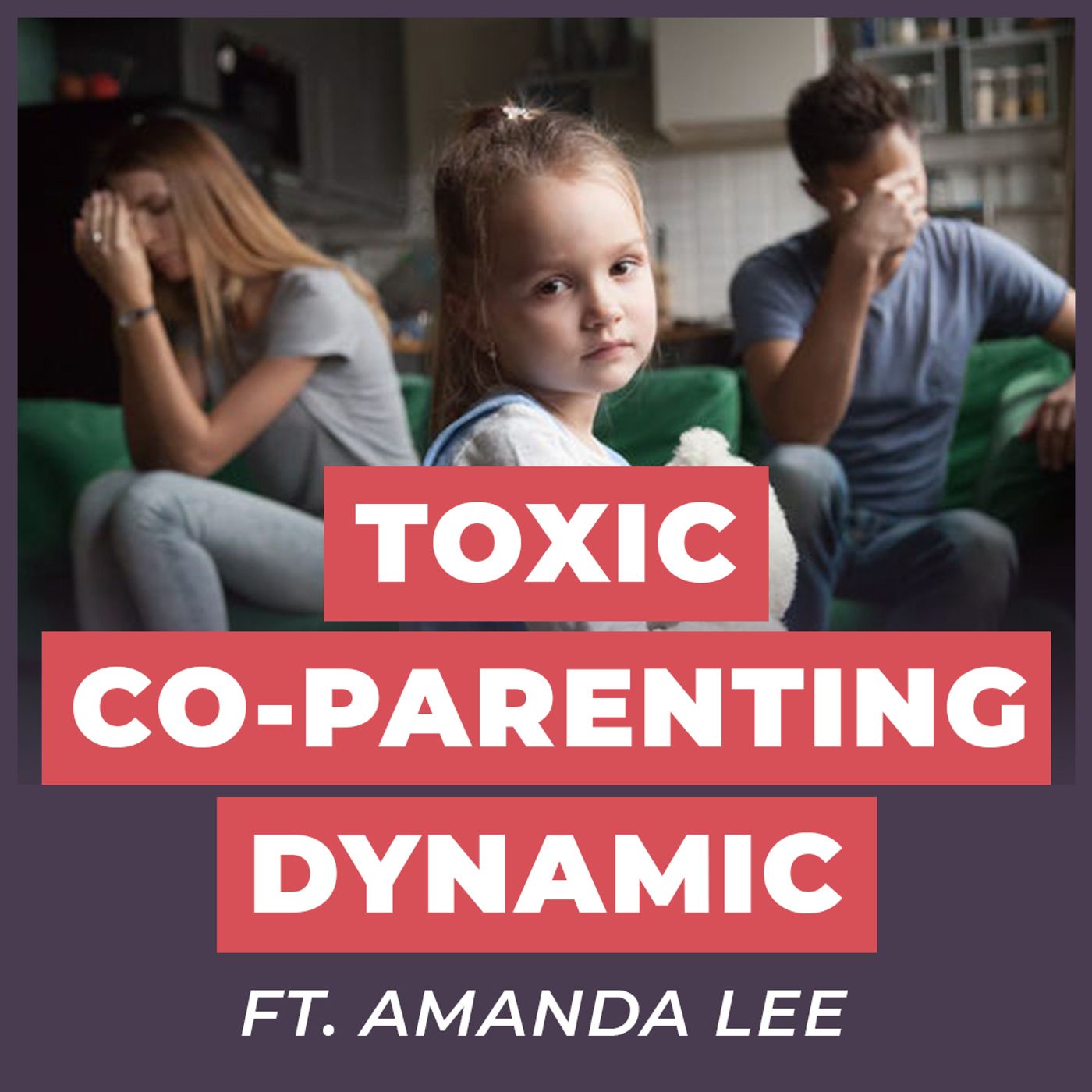 Co-Parenting With a Toxic Ex ft. Amanda Lee - 12 Weeks Relationships Podcast #39