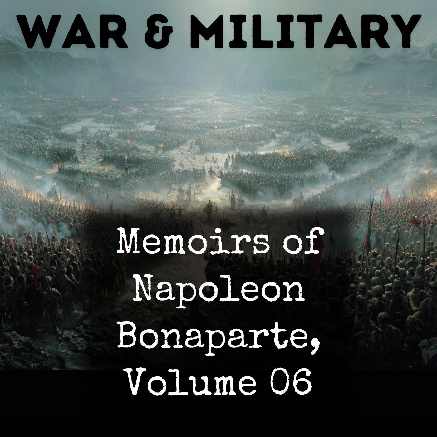 Memoirs of Napoleon Bonaparte, Volume 06 podcast artwork