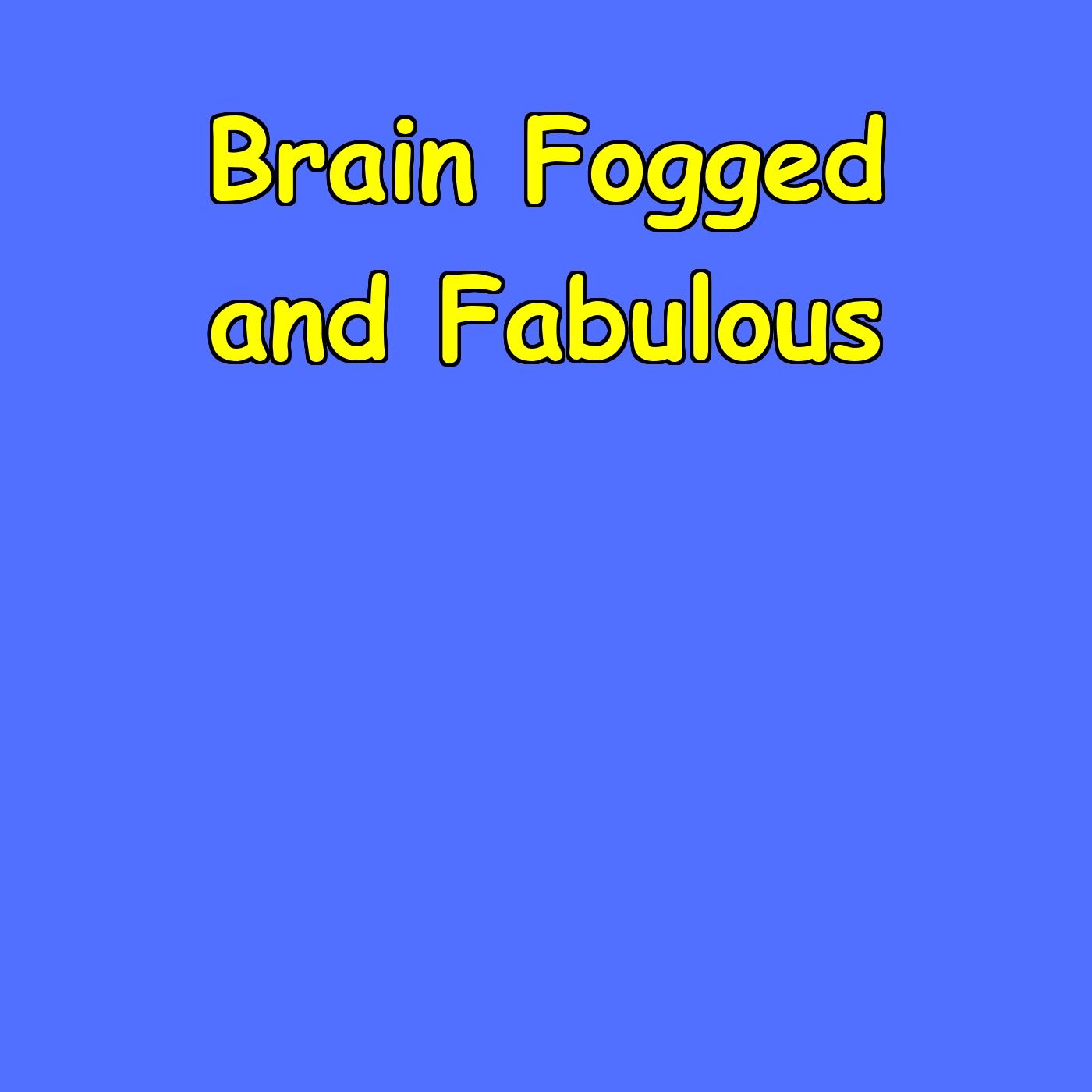 Brain Fogged and Fabulous