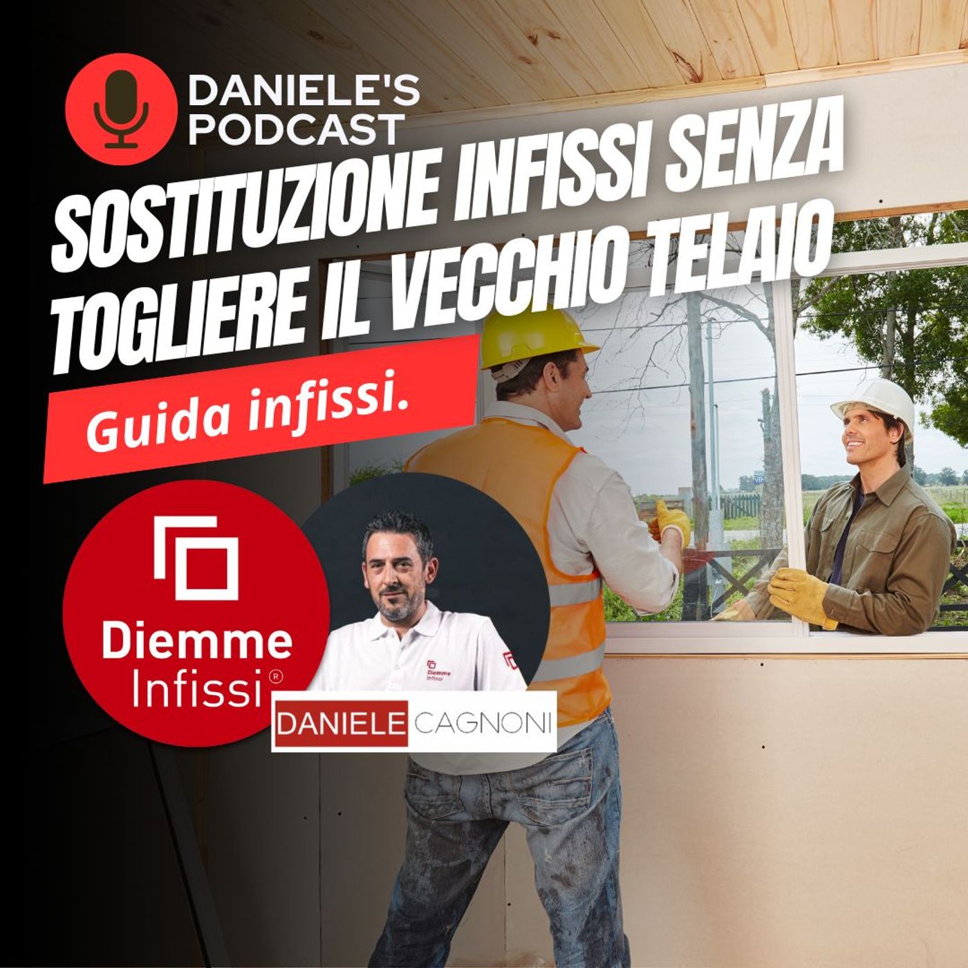 Scegliere Infissi è il Podcast di Daniele Cagnoni - SerramenTecnico - Tutorial Infissi e serramenti