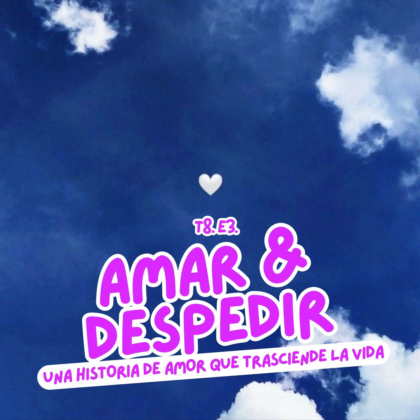 T8. E3. Amar y despedir: una historia de amor que trasciende la vida