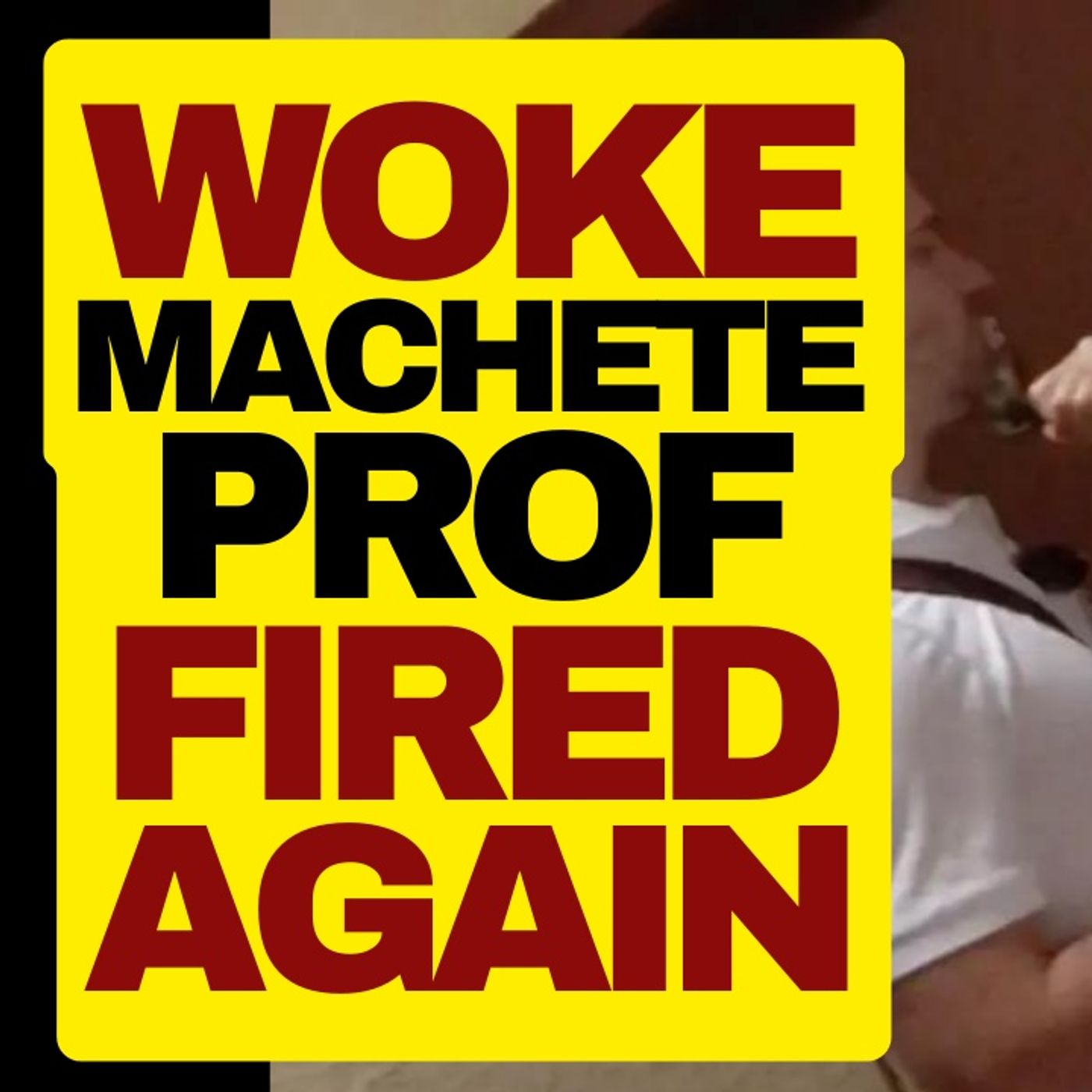 MACHETE PROFESSOR Gets Fired Again episode artwork