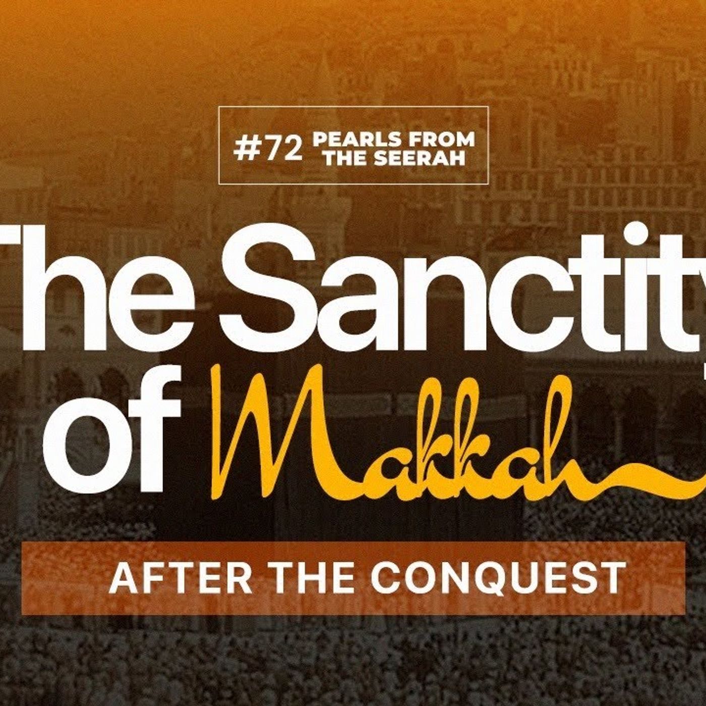 Pearls from the Seerah: 72 The Sanctity of Makkah: After the Conquest