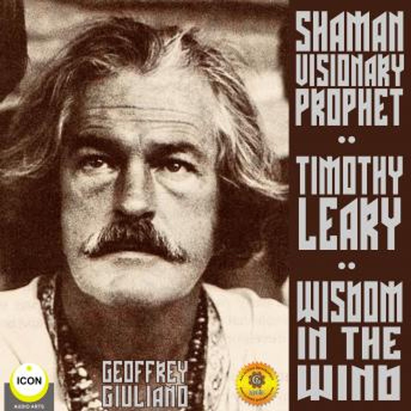 Timothy Leary Shaman Visionary Prophet - Wisdom in the Wind by Geoffrey Giuliano episode artwork