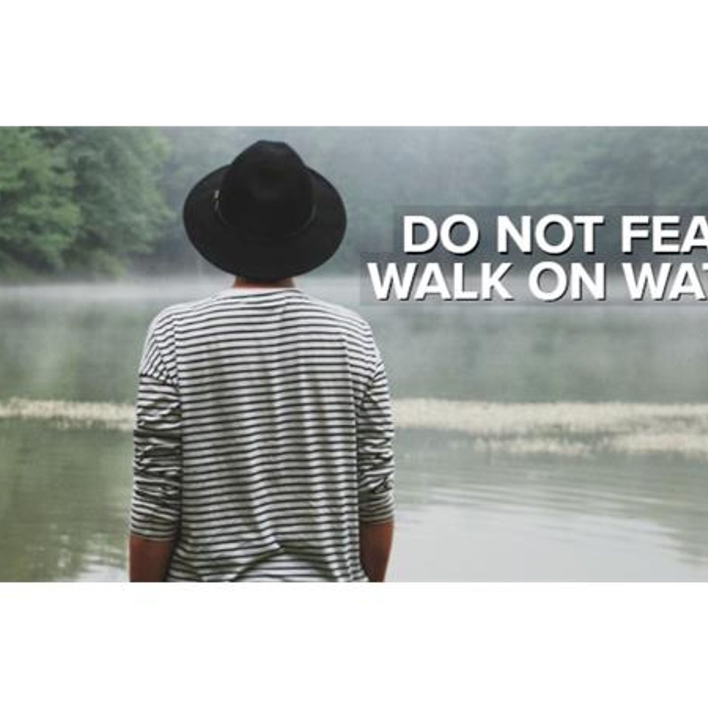 Do Not Fear: Walk on Water - Reflection, Worship & Prayer Service episode artwork