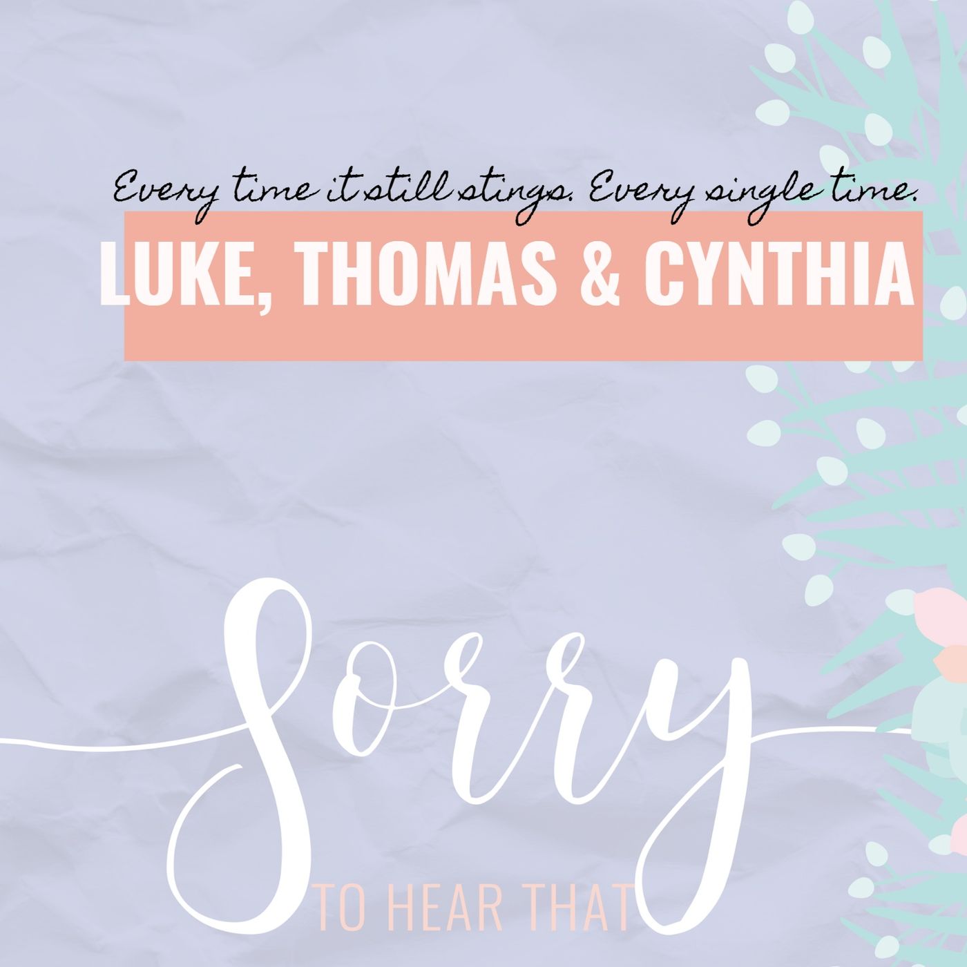 RE-RELEASE Luke, Thomas & Cynthia - Every time it still stings. Every single time.