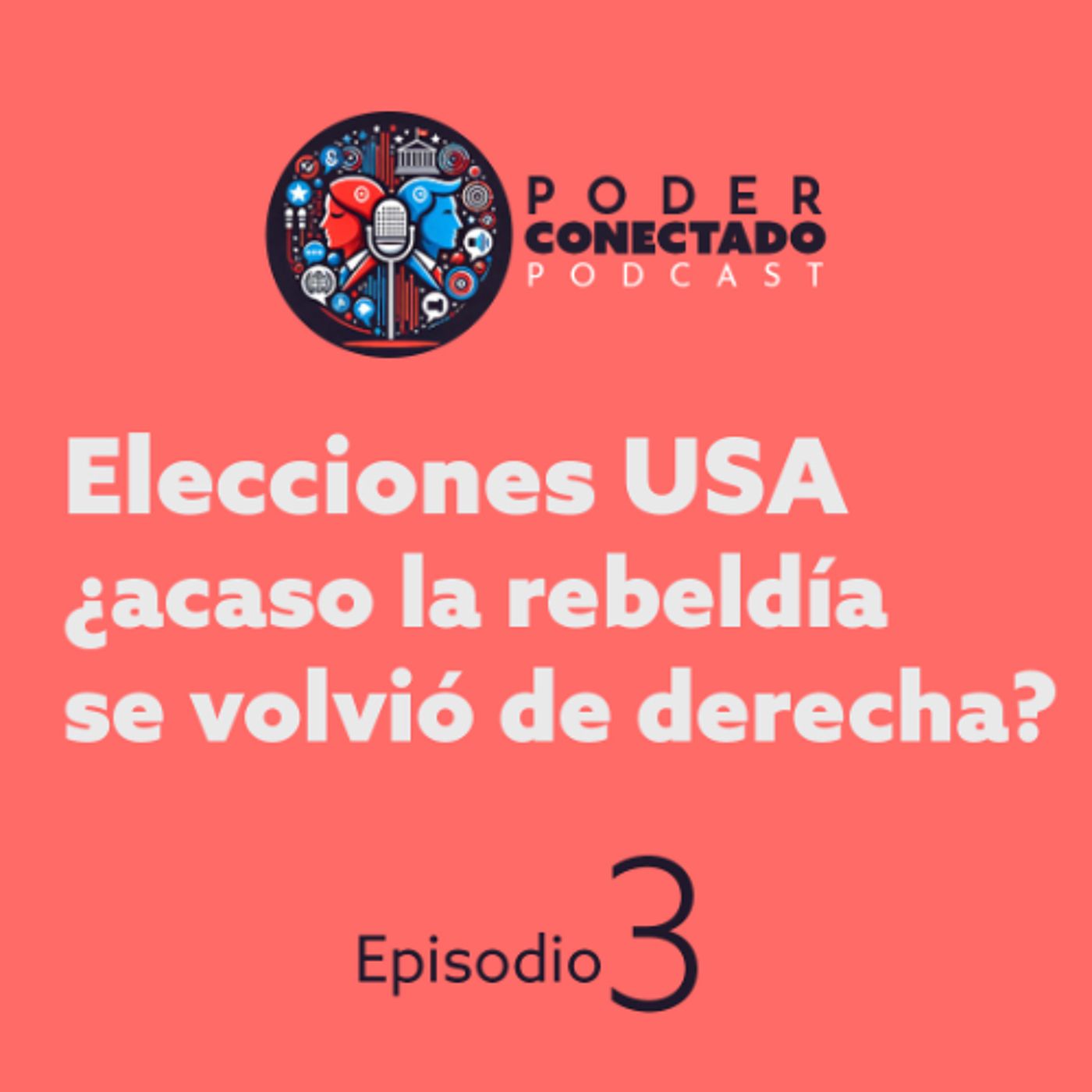 Elecciones USA ¿acaso la rebeldía se volvió de derecha? | Poder Conectado Ep.3 episode artwork