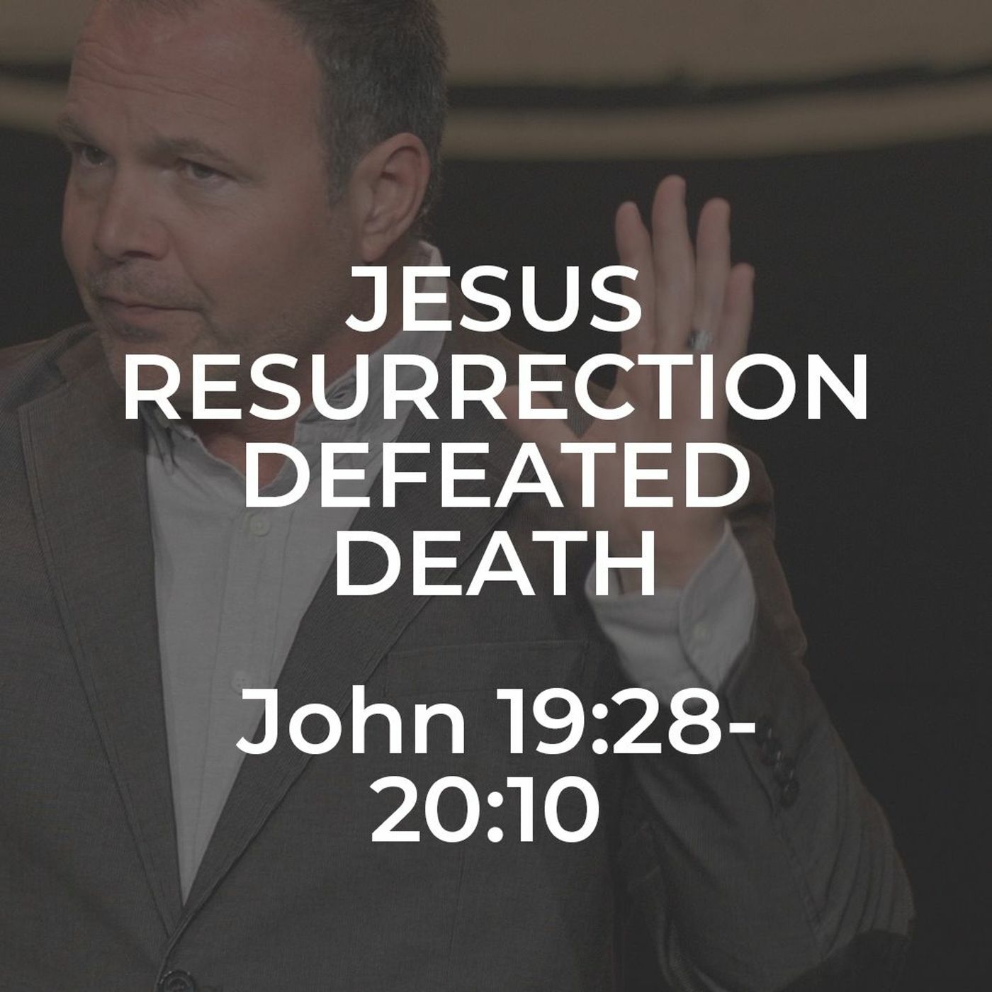 John #43 - Jesus Resurrection Defeated Death