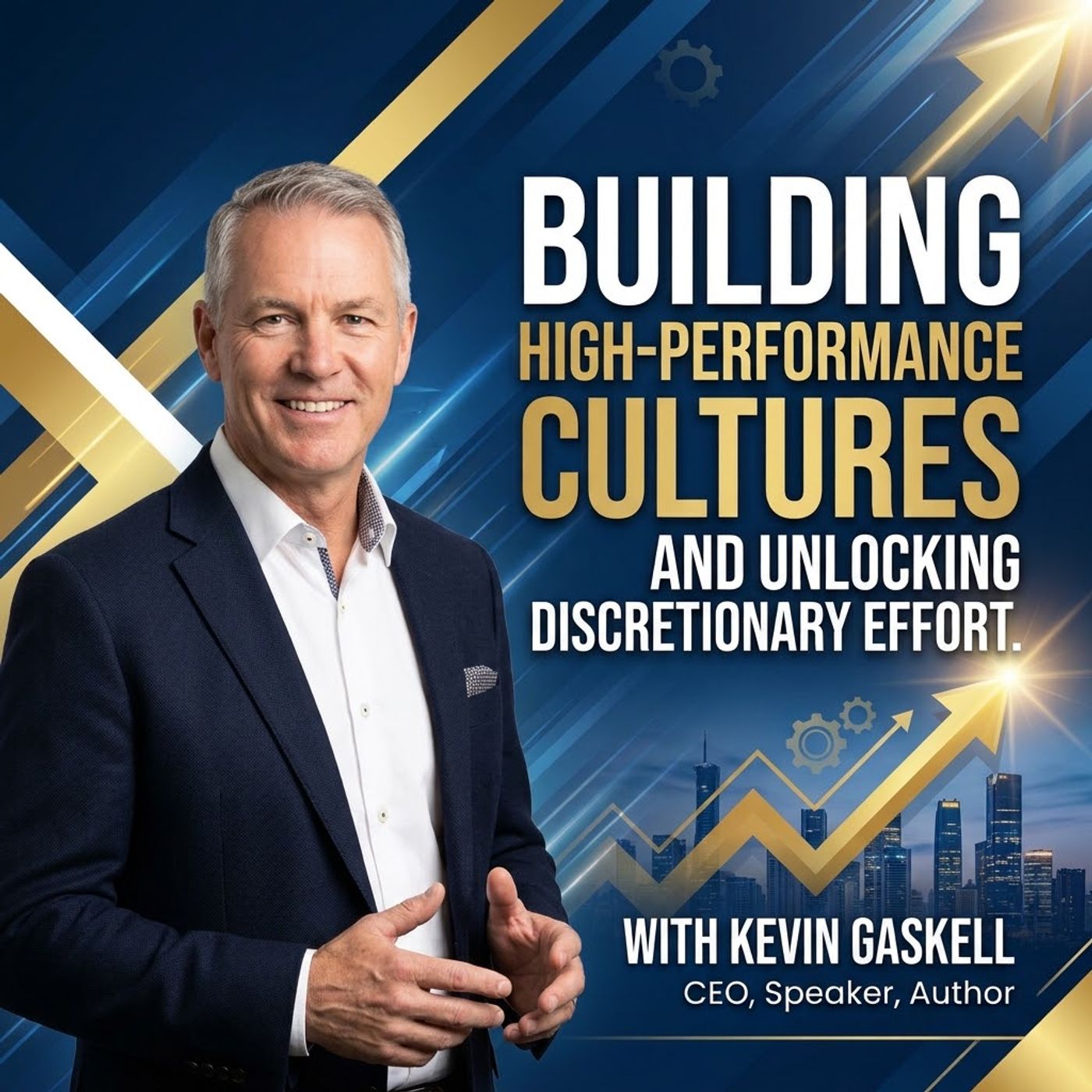 Building High-Performance Cultures and Unlocking Discretionary Effort. With Kevin Gaskell episode artwork