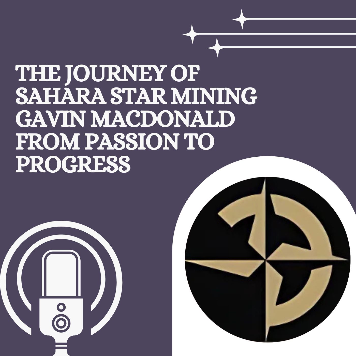 The Journey of Sahara Star Mining Gavin Macdonald from Passion to Progress episode artwork