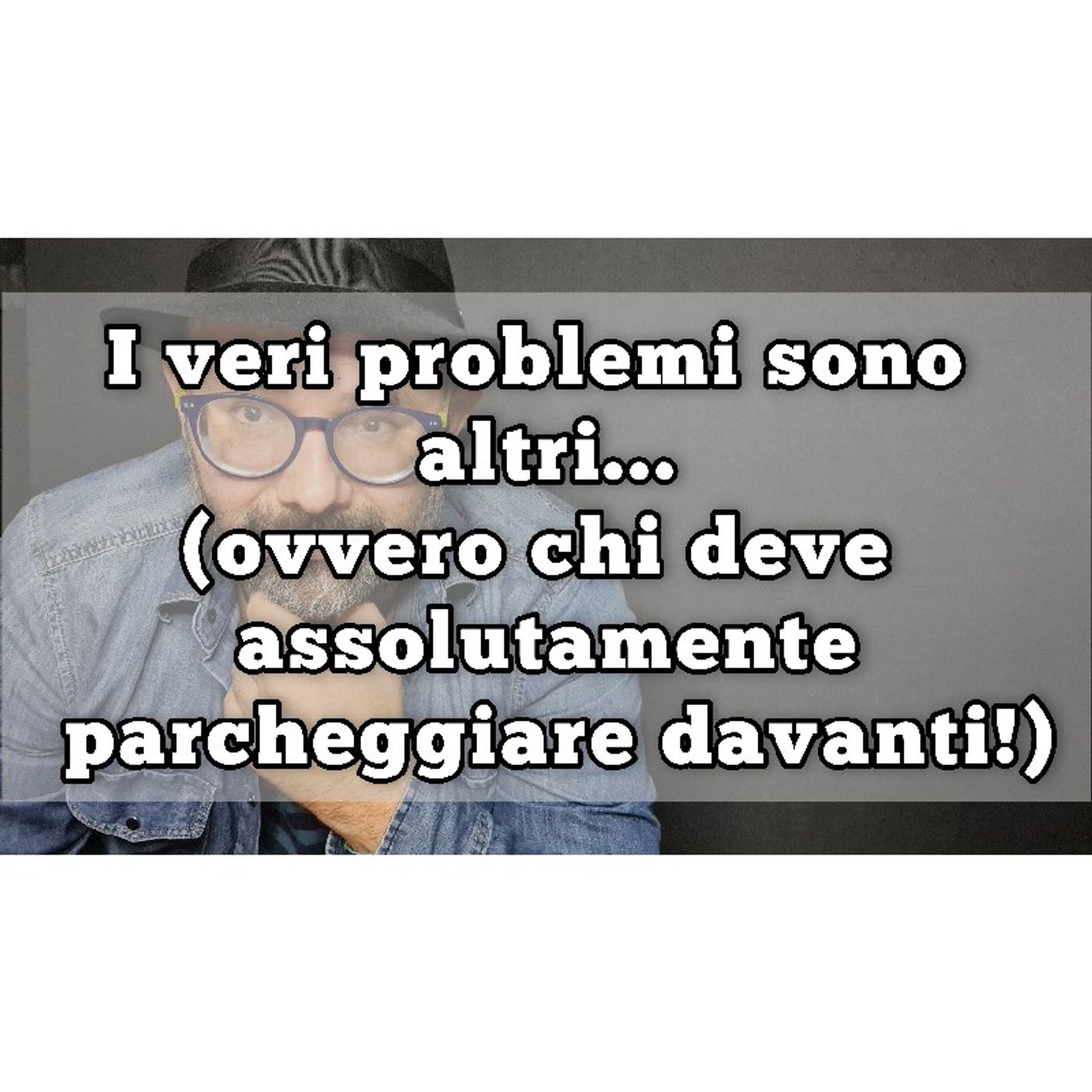 Episodio 1092 - I veri problemi sono altri...(ovvero chi deve assolutamente parcheggiare davanti!) episode artwork