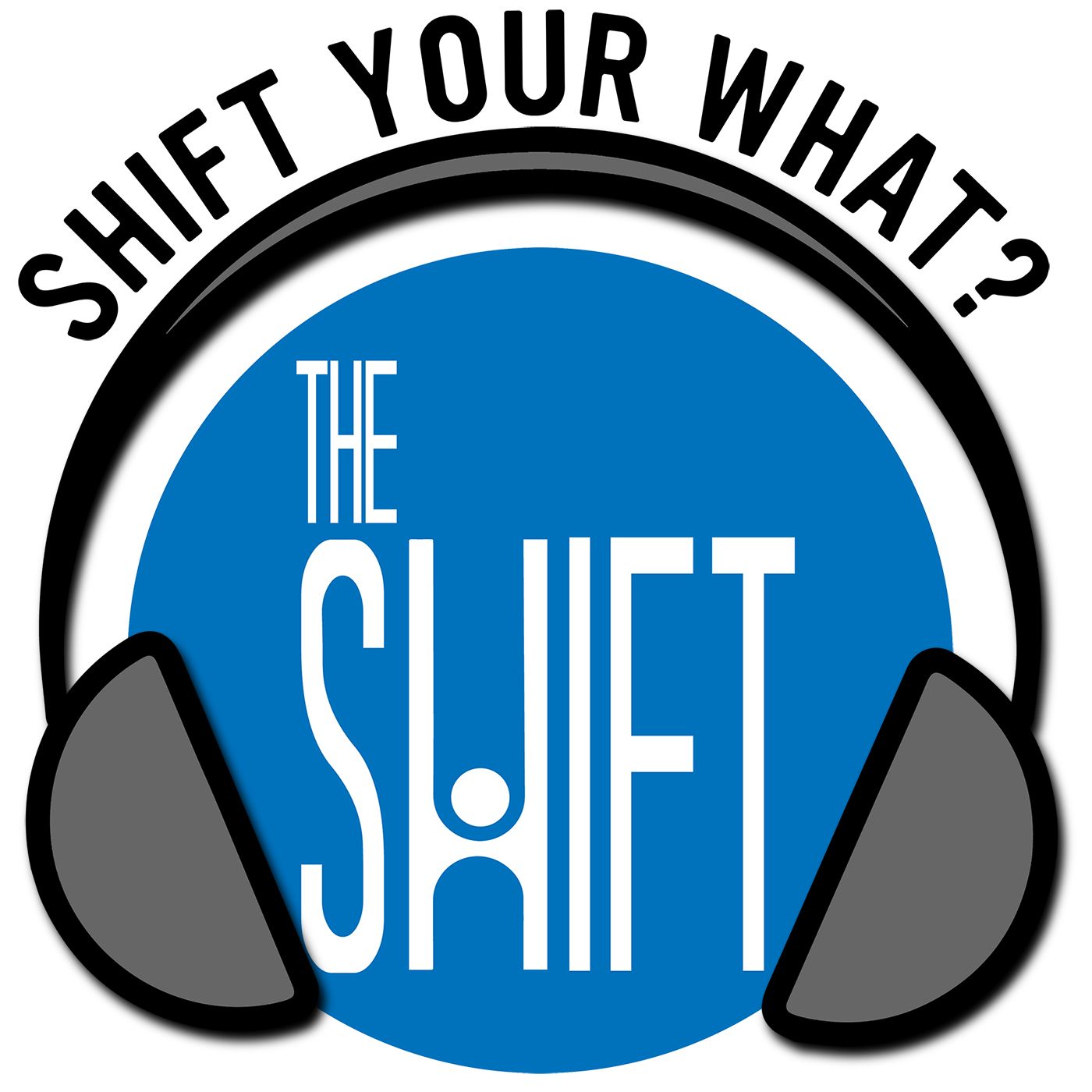 Shift Your What?