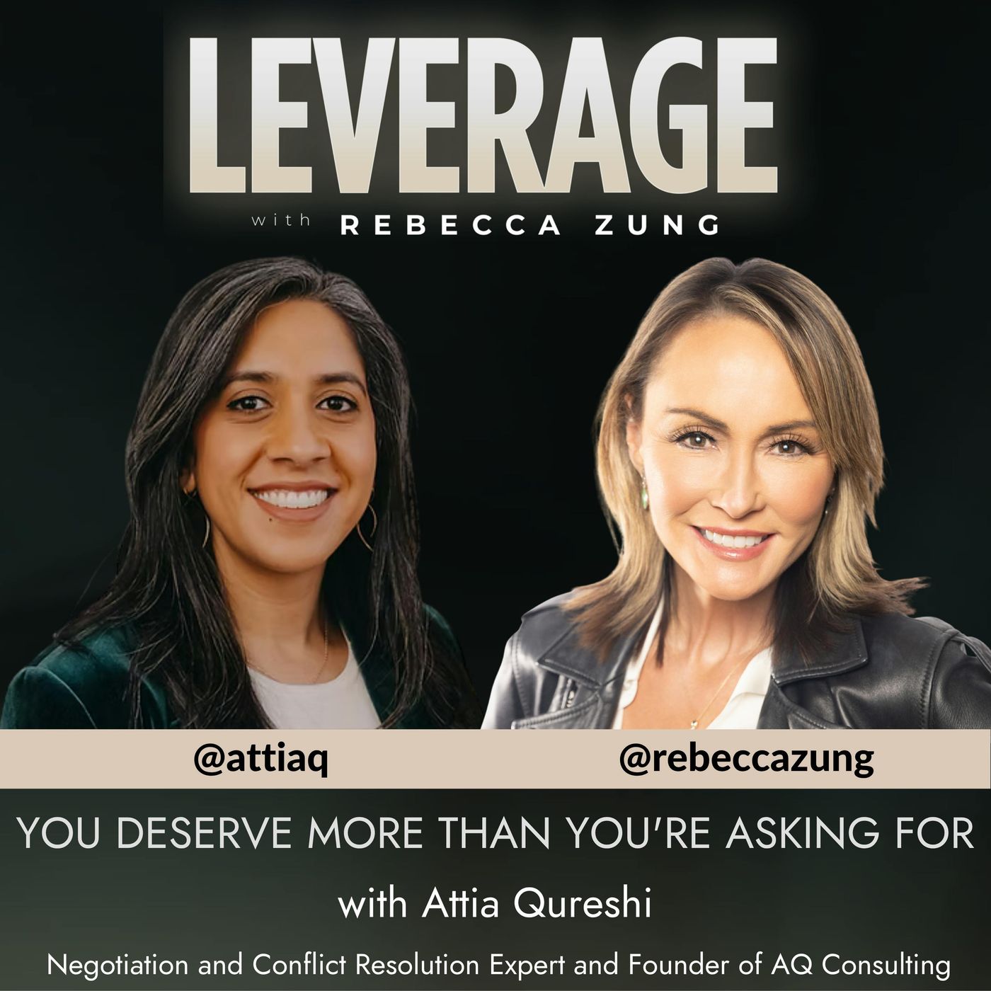 You Deserve More Than You're Asking For with Guest Attia Qureshi on Leverage with Rebecca Zung #46 episode artwork