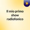 Il mio primo show radiofonico