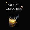 PODCAST AND VIBES