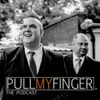 The Pull My Finger Podcast