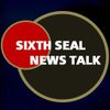 Sixth Seal News Talk