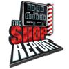 The Shop Report