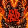The Evil Never Dies Podcast