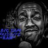 Big Sam Presentz “RAW”