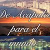 De Acapulco Para El Mundo
