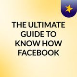 THE ULTIMATE GUIDE TO KNOW HOW FACEBOOK AD MANAGER WORKS