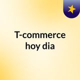 T-commerce hoy dia PAHOLA