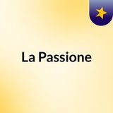 La Passione Episode #1