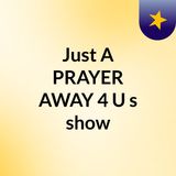 Just A PRAYER AWAY 4 U