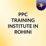 PPC TRAINING INSTITUTE IN ROHINI