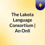 The Lakota Language Consortium | Revitalizing and Preserving Lakȟótiyapi