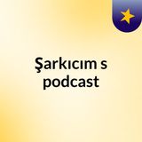 Episode 2 - Şarkıcım's podcast