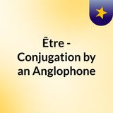 French Verb Conjugation by an Anglophone - Être
