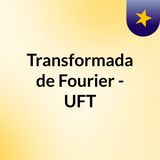 Transformada de Fourier - Carlos Pineda UFT